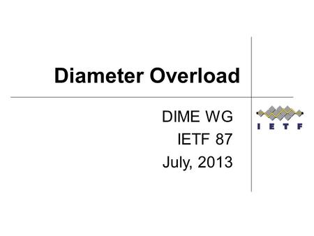 Diameter Overload DIME WG IETF 87 July, 2013. Starting Point DIAMETER_TOO_BUSY provides little guidance on what a Diameter client should do when it receives.