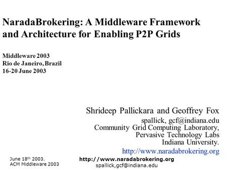 June 18 th 2003. ACM Middleware 2003  NaradaBrokering: A Middleware Framework and Architecture for.