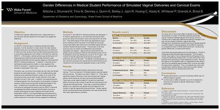 Gender Differences in Medical Student Performance of Simulated Vaginal Deliveries and Cervical Exams Nitsche J, Shumard K, Fino N, Denney J, Quinn K, Bailey.