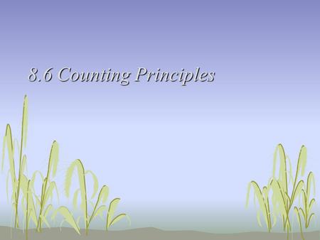 8.6 Counting Principles. Listing Possibilities: Ex 1 Eight pieces of paper are numbered from 1 to 8 and placed in a box. One piece of paper is drawn from.