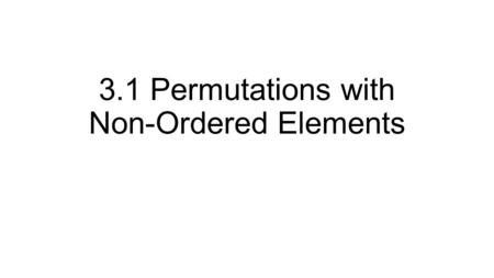 3.1 Permutations with Non-Ordered Elements. Identical Terms How many different words can you spell with the letters D O L E.