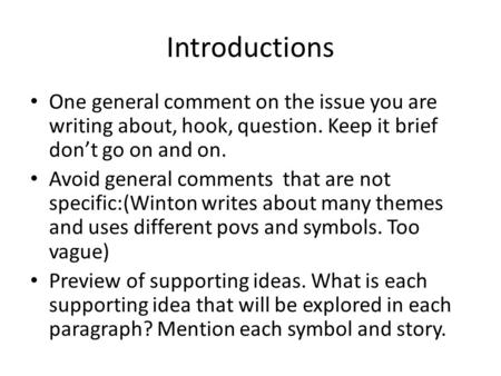 Introductions One general comment on the issue you are writing about, hook, question. Keep it brief don’t go on and on. Avoid general comments that are.