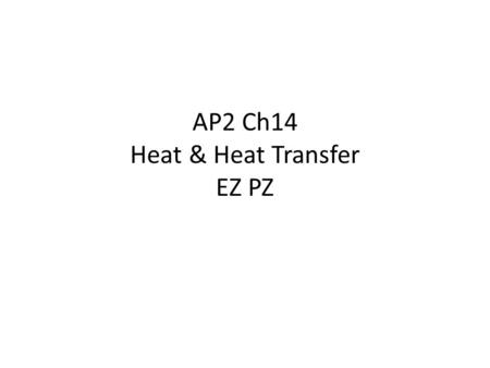 AP2 Ch14 Heat & Heat Transfer EZ PZ. 14.2 Temperature Change and Heat Capacity Heat transfer : Fig 14-4.