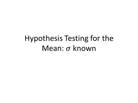 Hypothesis Testing for the Mean: 