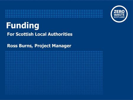 Ross Burns, Project Manager Funding For Scottish Local Authorities.