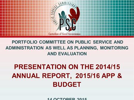 PORTFOLIO COMMITTEE ON PUBLIC SERVICE AND ADMINISTRATION AS WELL AS PLANNING, MONITORING AND EVALUATION PRESENTATION ON THE 2014/15 ANNUAL REPORT, 2015/16.