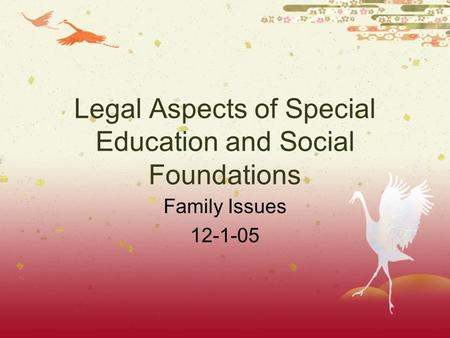 Legal Aspects of Special Education and Social Foundations Family Issues 12-1-05.