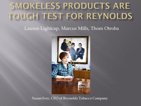 Susan Ivey, CEO of Reynolds Tobacco Company Lauren Lightcap, Marcus Mills, Thom Otroba.