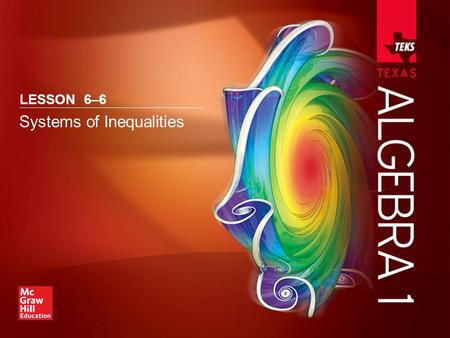 LESSON 6–6 Systems of Inequalities. Lesson Menu Five-Minute Check (over Lesson 6–5) TEKS Then/Now New Vocabulary Example 1:Solve by Graphing Example 2:No.