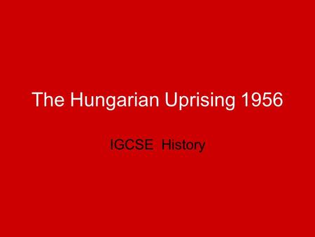 The Hungarian Uprising 1956 IGCSE History. AIMS Establish how Stalin controlled Eastern Europe Identify why there was opposition to Soviet Control of.