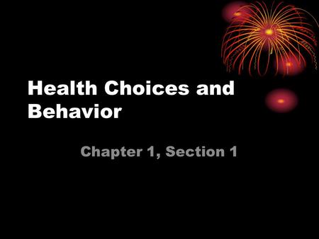 Health Choices and Behavior Chapter 1, Section 1.