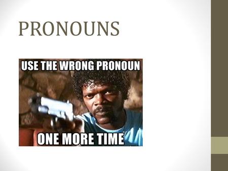 PRONOUNS. GENERIC PRONOUNS you to mean people in general. You can learn a language faster if you go to live in a country where it is spoken. one + third.