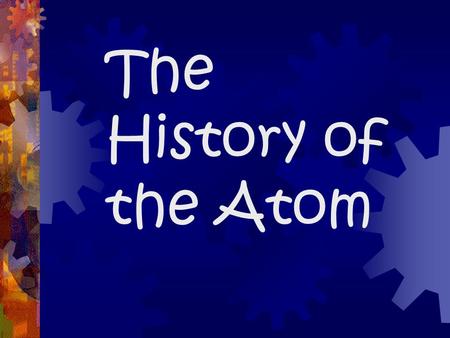 The History of the Atom. Aristotle  Aristotle was the first scientist that we have record of questioning what stuff was made of.  What did he think?