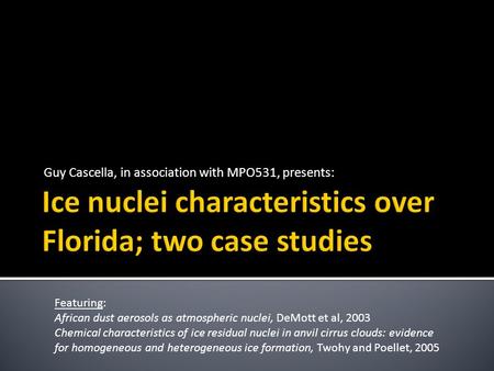 Guy Cascella, in association with MPO531, presents: Featuring: African dust aerosols as atmospheric nuclei, DeMott et al, 2003 Chemical characteristics.