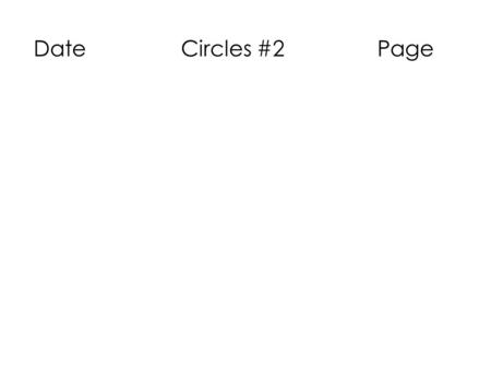 DateCircles #2Page. General Form of a Circle Rewrite the Standard Form of the equation of the circle below into General Form. (x + 3) 2 + ( y – 2) 2 =