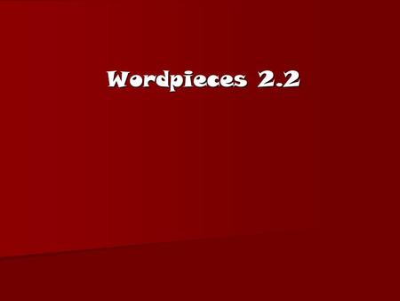 Wordpieces 2.2. Bellringer Monday Put your homework [questions] in the basket. Pick up a Daily Language sheet and complete Monday.