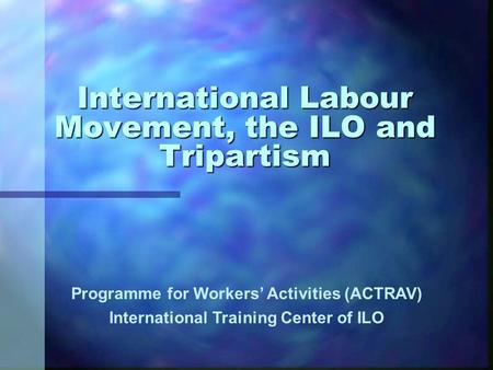 International Labour Movement, the ILO and Tripartism