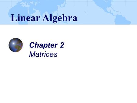 Linear Algebra Chapter 2 Matrices.