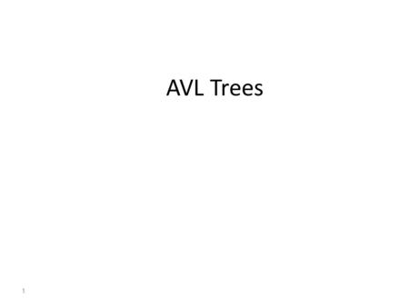 AVL Trees 1. Balancing a BST Goal – Keep the height small – For any node, left and right sub-tree have approximately the same height Ensures fast (O(lgn))