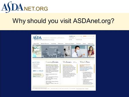 NET.ORG Why should you visit ASDAnet.org?. NET.ORG Purpose of Website To be a portal of information for dental students.