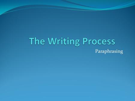 Paraphrasing. Paraphrasing / Steps to take  Paraphrase passages that present important points, explanations, or arguments but that don't contain memorable.