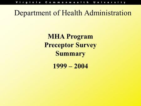 Department of Health Administration MHA Program Preceptor Survey Summary 1999 – 2004.