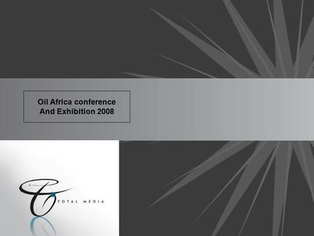 Oil Africa conference And Exhibition 2008. Who and what is Oil Africa? The Oil Africa project was initiated in 2003 with the first event held in March.