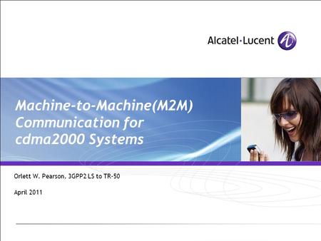 Machine-to-Machine(M2M) Communication for cdma2000 Systems Orlett W. Pearson, 3GPP2 LS to TR-50 April 2011.