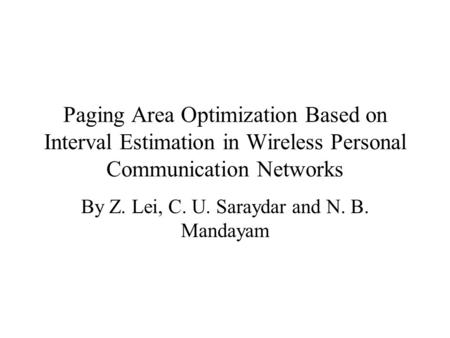 Paging Area Optimization Based on Interval Estimation in Wireless Personal Communication Networks By Z. Lei, C. U. Saraydar and N. B. Mandayam.