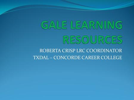 ROBERTA CRISP LRC COORDINATOR TXDAL – CONCORDE CAREER COLLEGE.