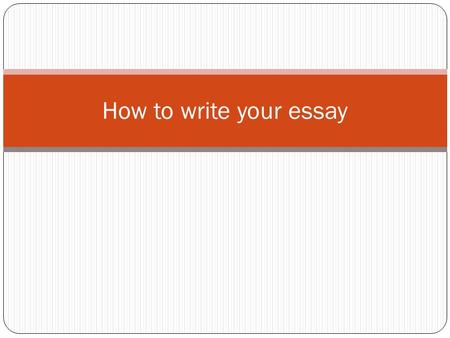 How to write your essay. Introduction Presents the subject of the essay Responds to the prompt Proceeds from general to specific 3-6 sentences Ends in.