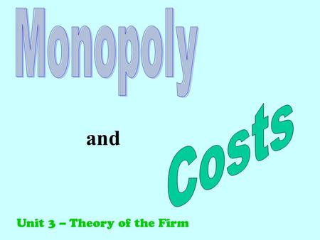 And Unit 3 – Theory of the Firm. 1. single seller in the market. 2. a price searcher -- ability to set price 3. significant barriers to entry 4. possibility.