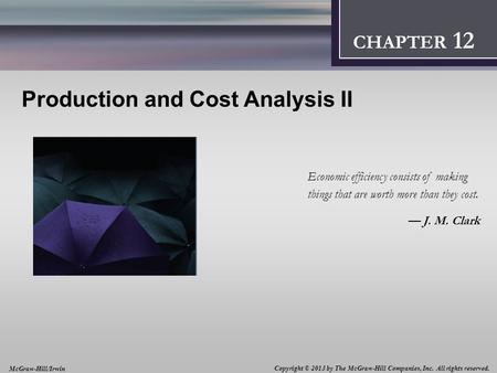 Introduction: Thinking Like an Economist 1 CHAPTER 2 Production and Cost Analysis II Economic efficiency consists of making things that are worth more.