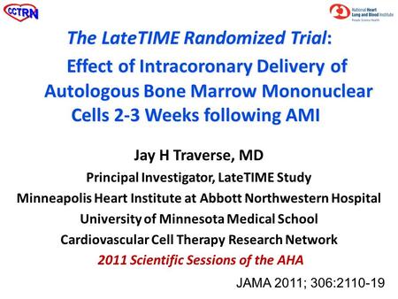 Jay H Traverse, MD Principal Investigator, LateTIME Study Minneapolis Heart Institute at Abbott Northwestern Hospital University of Minnesota Medical School.