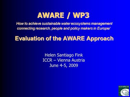 AWARE / WP3 How to achieve sustainable water ecosystems management connecting research, people and policy makers in Europe/ Evaluation of the AWARE Approach.