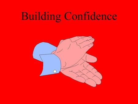 Building Confidence. Confidence Believe in yourself! #1 fear is public speaking (80-90% of Americans) Feared more than dying! Communication apprehension-afraid.