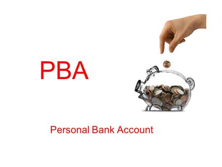 PBA Personal Bank Account. PBA = Keep promises to yourself! Do small acts of kindness! Be gentle with yourself! Be honest! Renew yourself! (recharge!)