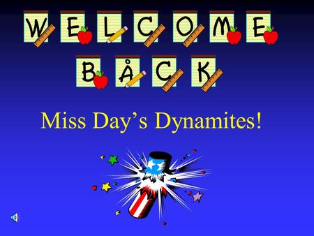 Miss Day’s Dynamites! Your teacher…  Grew up in San Diego, CA.