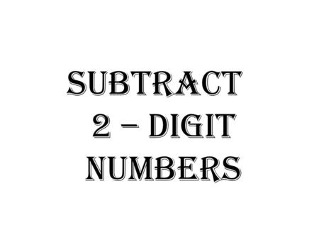 Subtract 2 – digit Numbers. Today we will learn to subtract 2 – digit numbers using a 100’s chart and rajma beans.