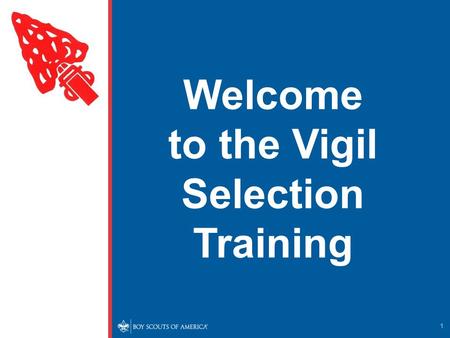 Welcome to the Vigil Selection Training 1. The Vigil Nomination and Selection Process Amangamek-Wipit Lodge No. 470 Processes at the Chapter Level Processes.