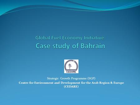 Strategic Growth Programme (SGP) Centre for Environment and Development for the Arab Region & Europe (CEDARE)