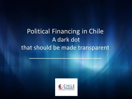 Political Financing in Chile A dark dot that should be made ​​transparent ______________________.