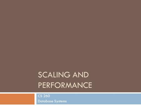 SCALING AND PERFORMANCE CS 260 Database Systems. Overview  Increasing capacity  Database performance  Database indexes B+ Tree Index Bitmap Index 