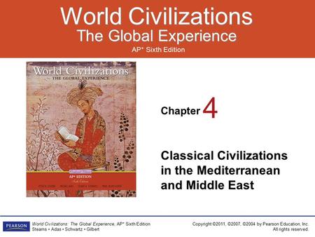 Chapter AP* Sixth Edition World Civilizations The Global Experience World Civilizations The Global Experience Copyright ©2011, ©2007, ©2004 by Pearson.