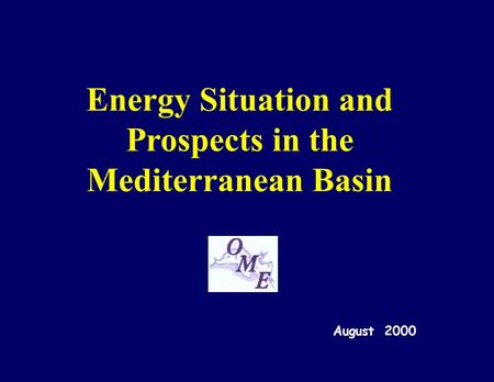 Energy Situation and Prospects in the Mediterranean Basin August 2000.