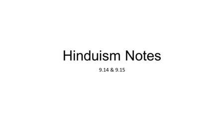 Hinduism Notes 9.14 & 9.15. Origin I. Origin A. No known specific date for its start B. Hinduism now refers to a group of different religions that grew.