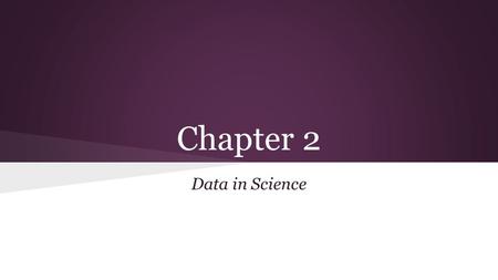 Chapter 2 Data in Science. Section 1: Tools and Models.