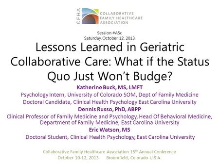 Lessons Learned in Geriatric Collaborative Care: What if the Status Quo Just Won’t Budge? Katherine Buck, MS, LMFT Psychology Intern, University of Colorado.