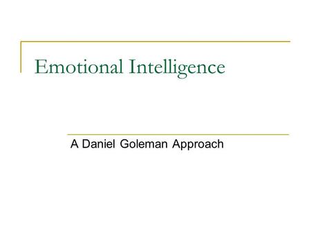 Emotional Intelligence A Daniel Goleman Approach.