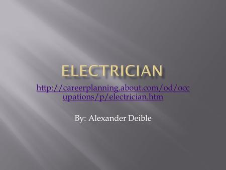 upations/p/electrician.htm By: Alexander Deible.